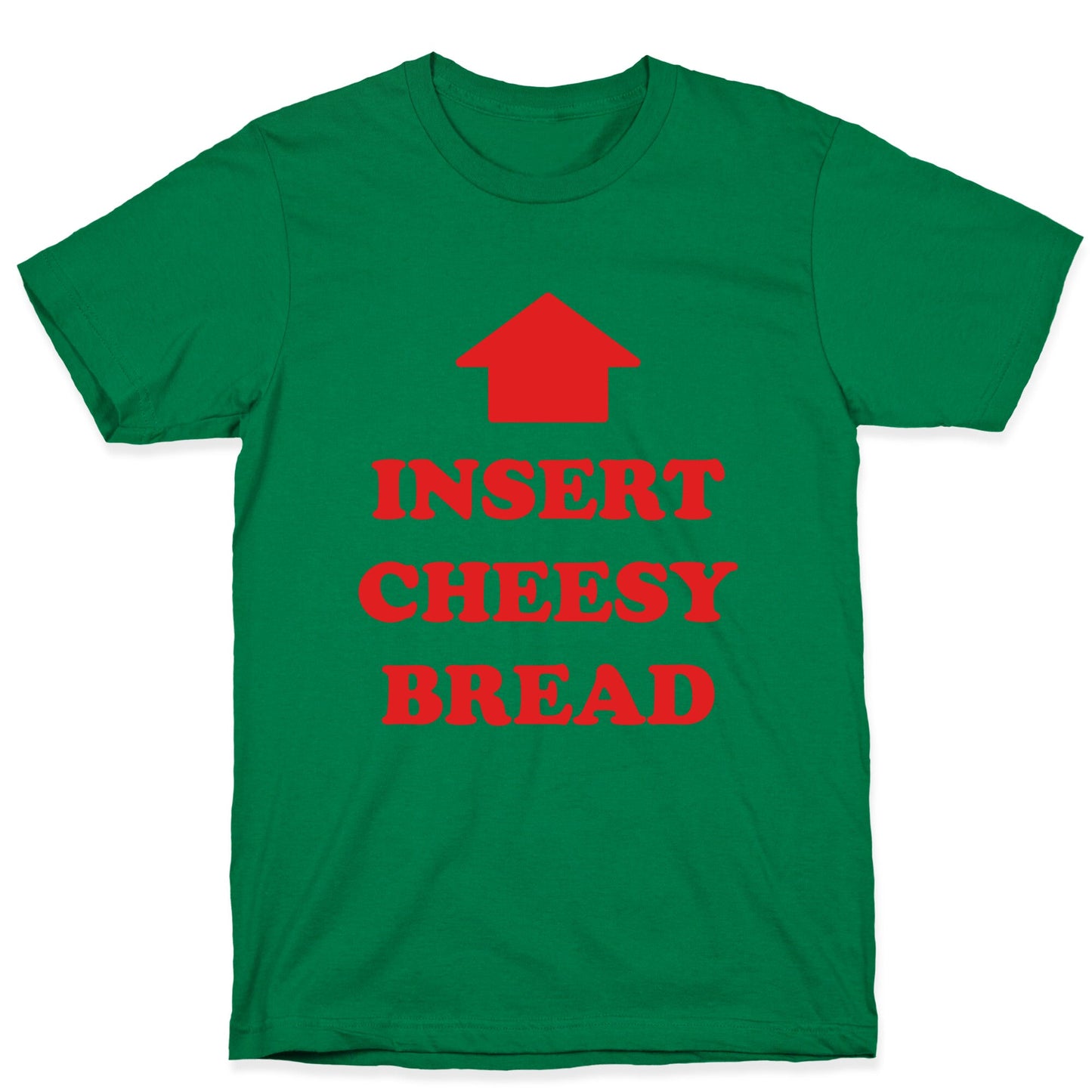 Insert Cheesy Bread T-Shirt