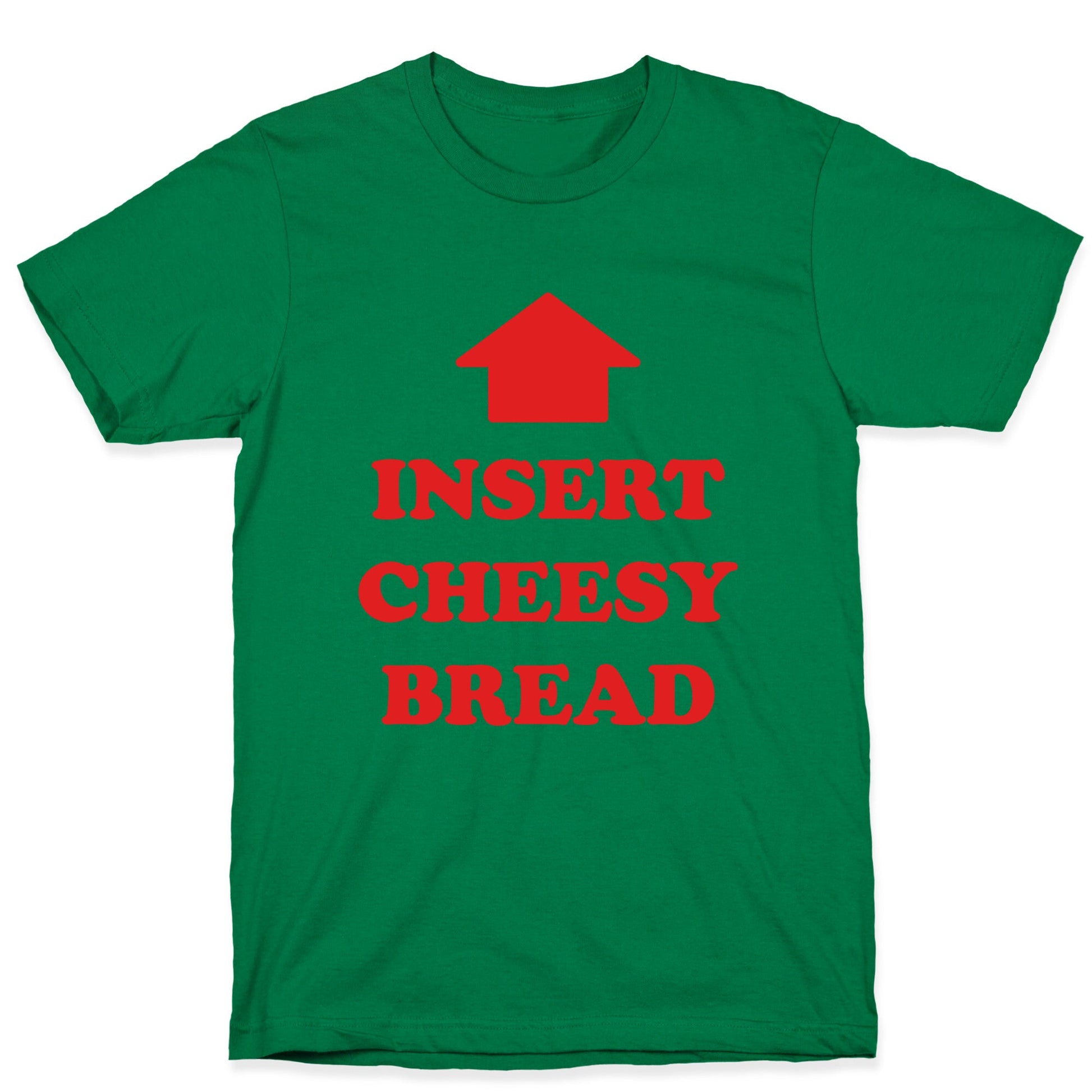 Insert Cheesy Bread T-Shirt