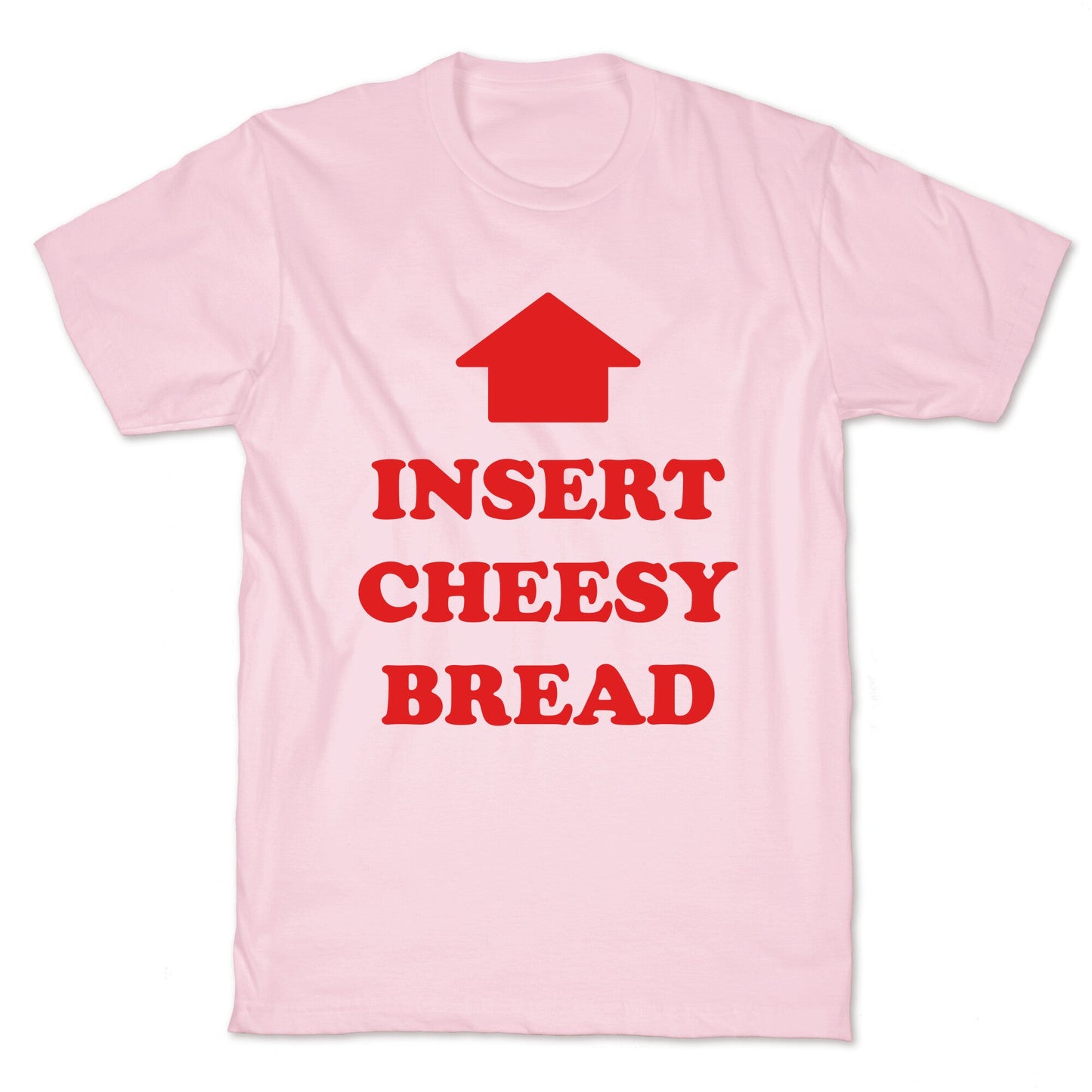 Insert Cheesy Bread T-Shirt