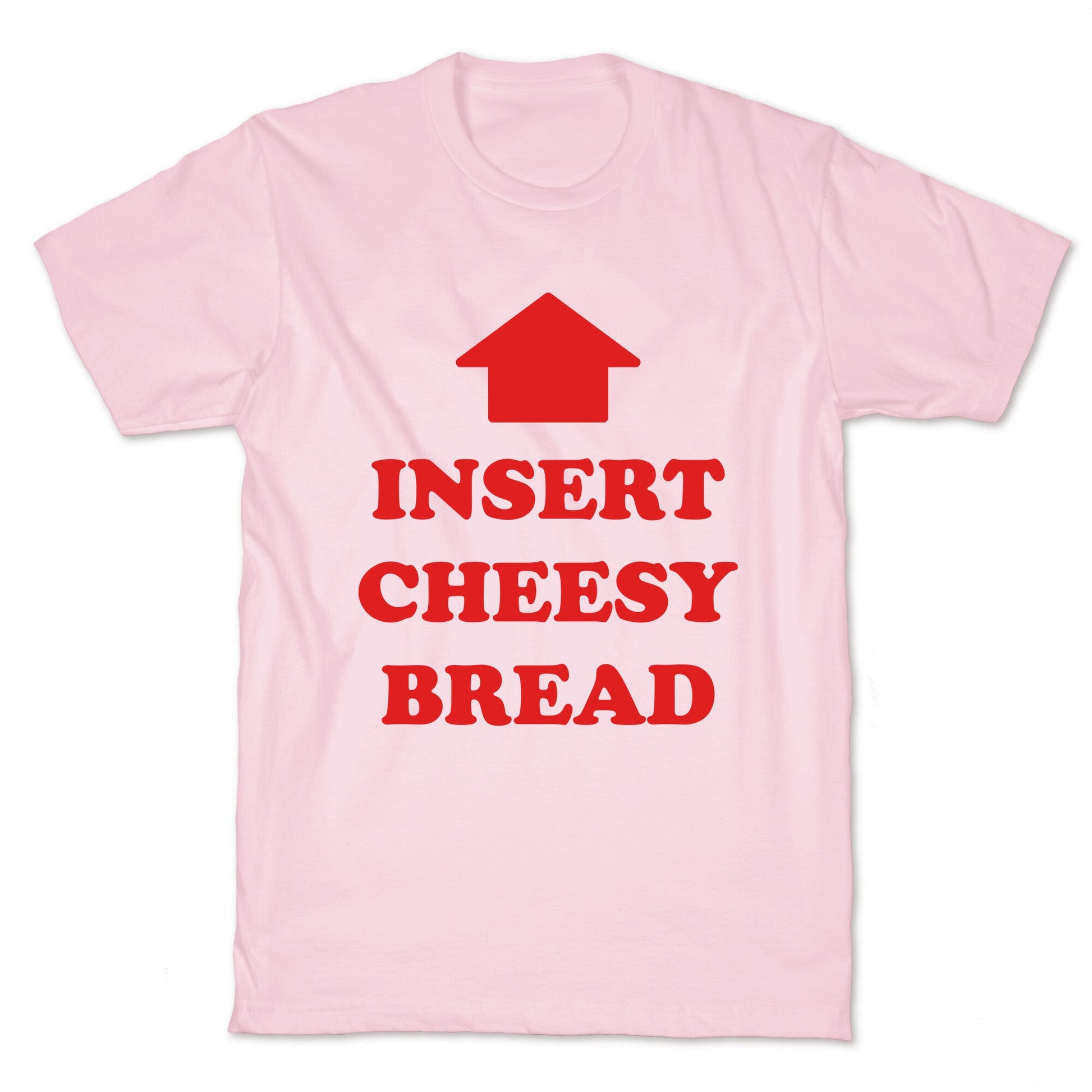Insert Cheesy Bread T-Shirt
