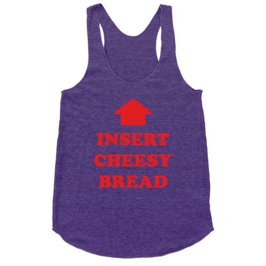 Insert Cheesy Bread Racerback Tank