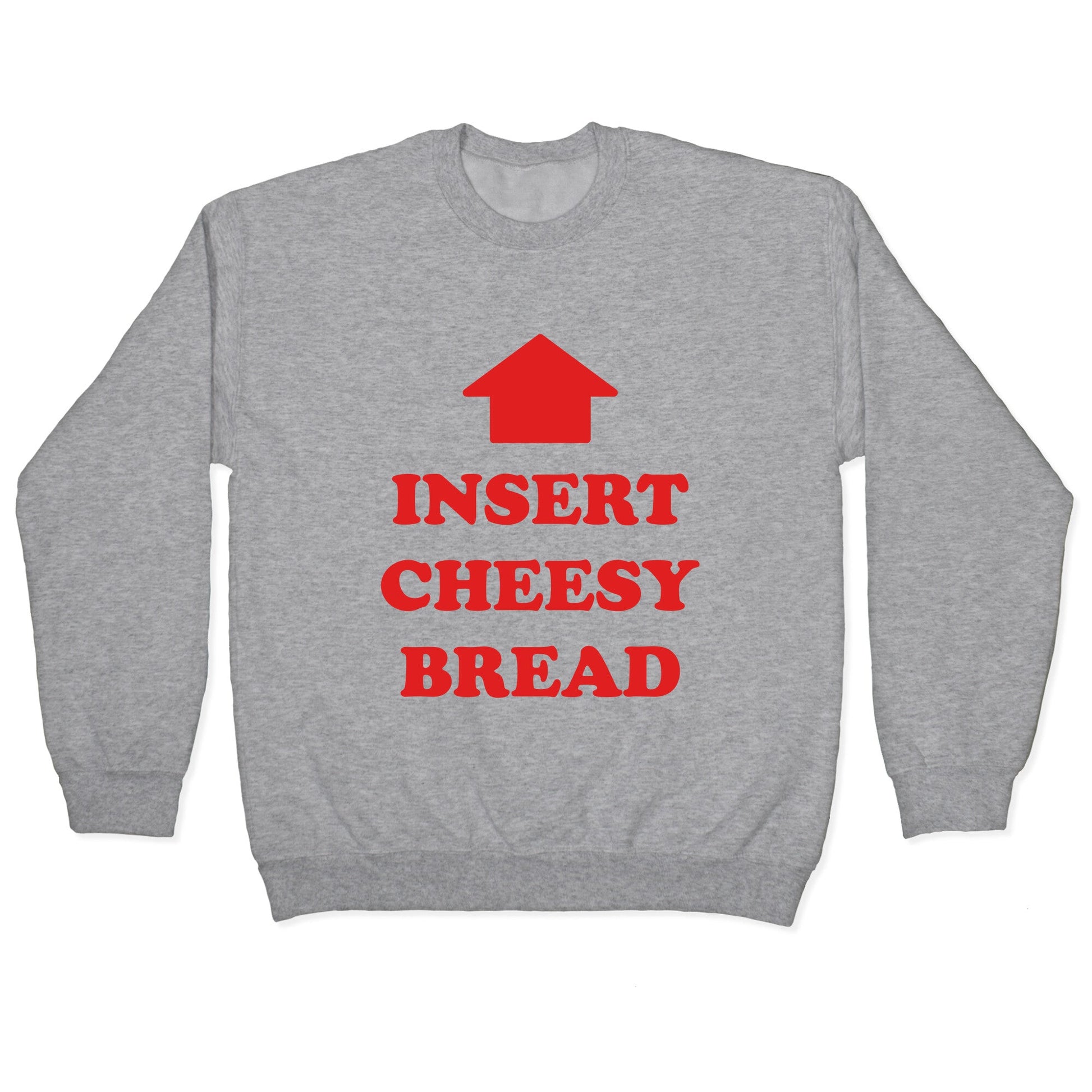 Insert Cheesy Bread Crewneck Sweatshirt