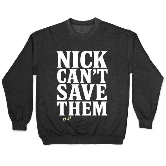 Nick Cant Save Them Crewneck Sweatshirt