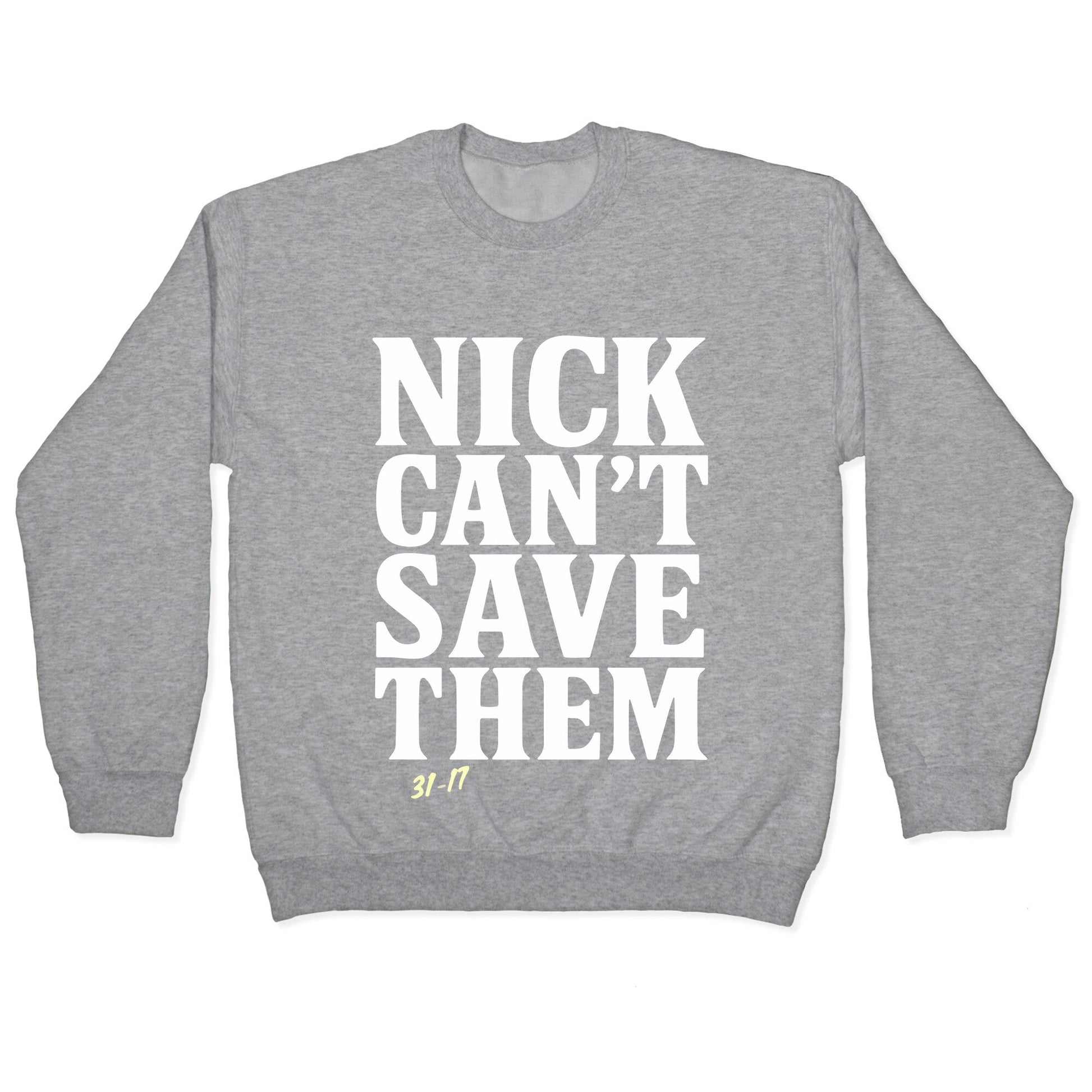 Nick Cant Save Them Crewneck Sweatshirt
