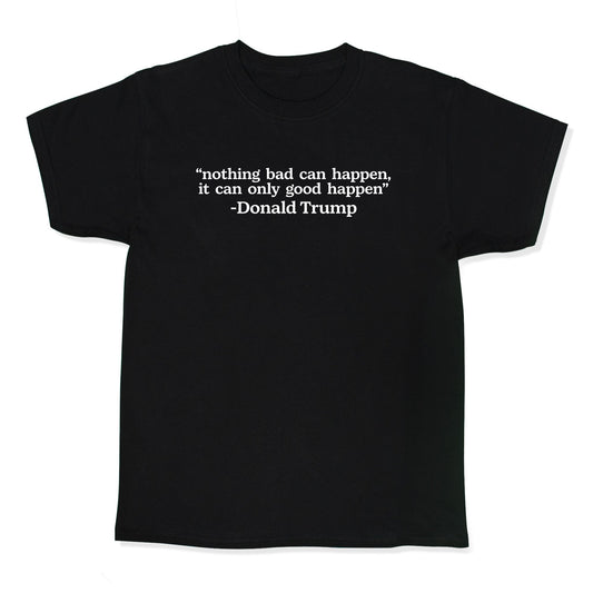 Trump Nothing Bad Can Happen Kids Tee