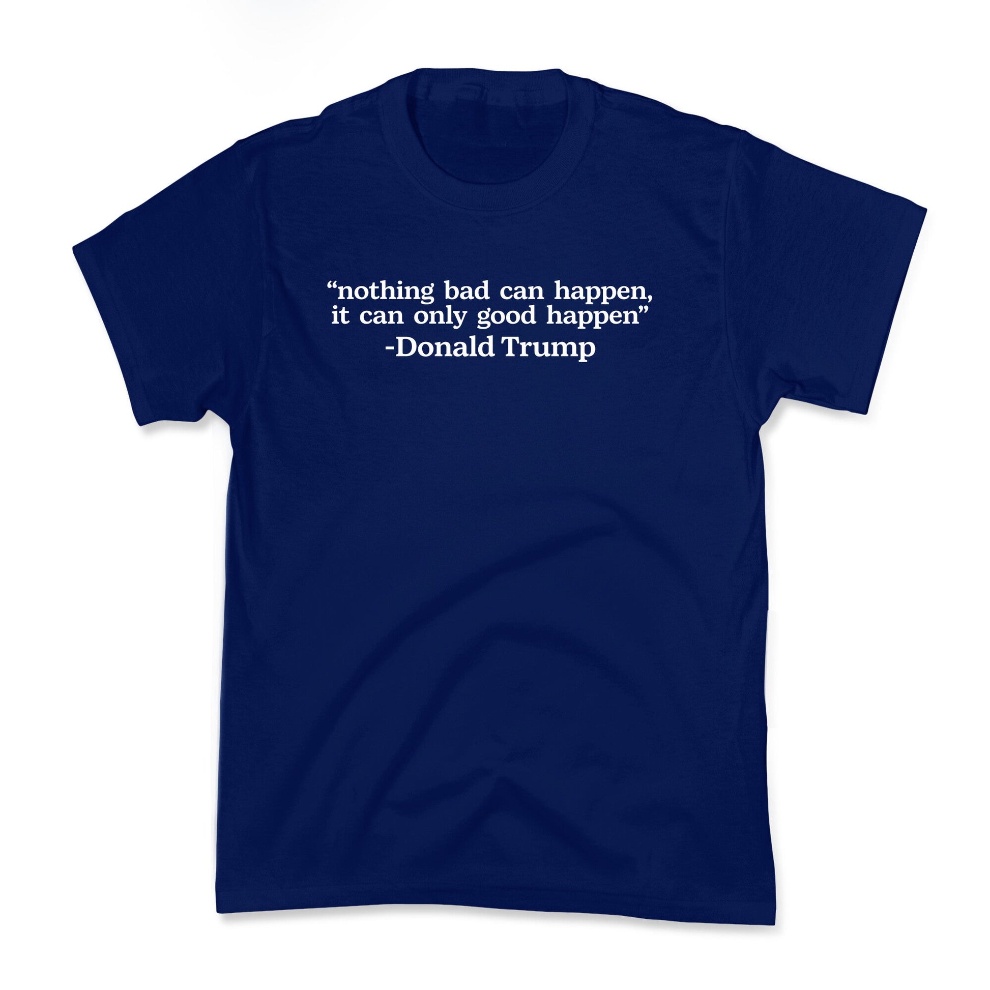 Trump Nothing Bad Can Happen Kids Tee