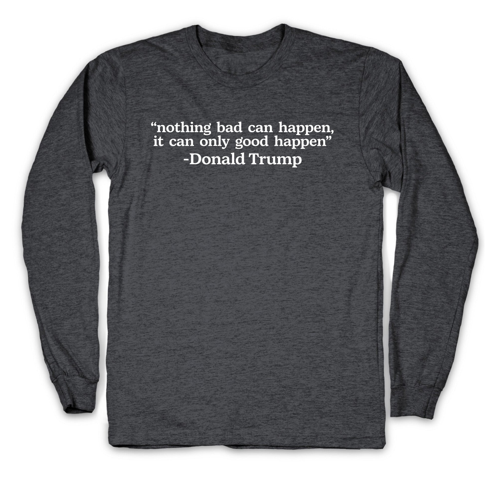 Trump Nothing Bad Can Happen Longsleeve Tee