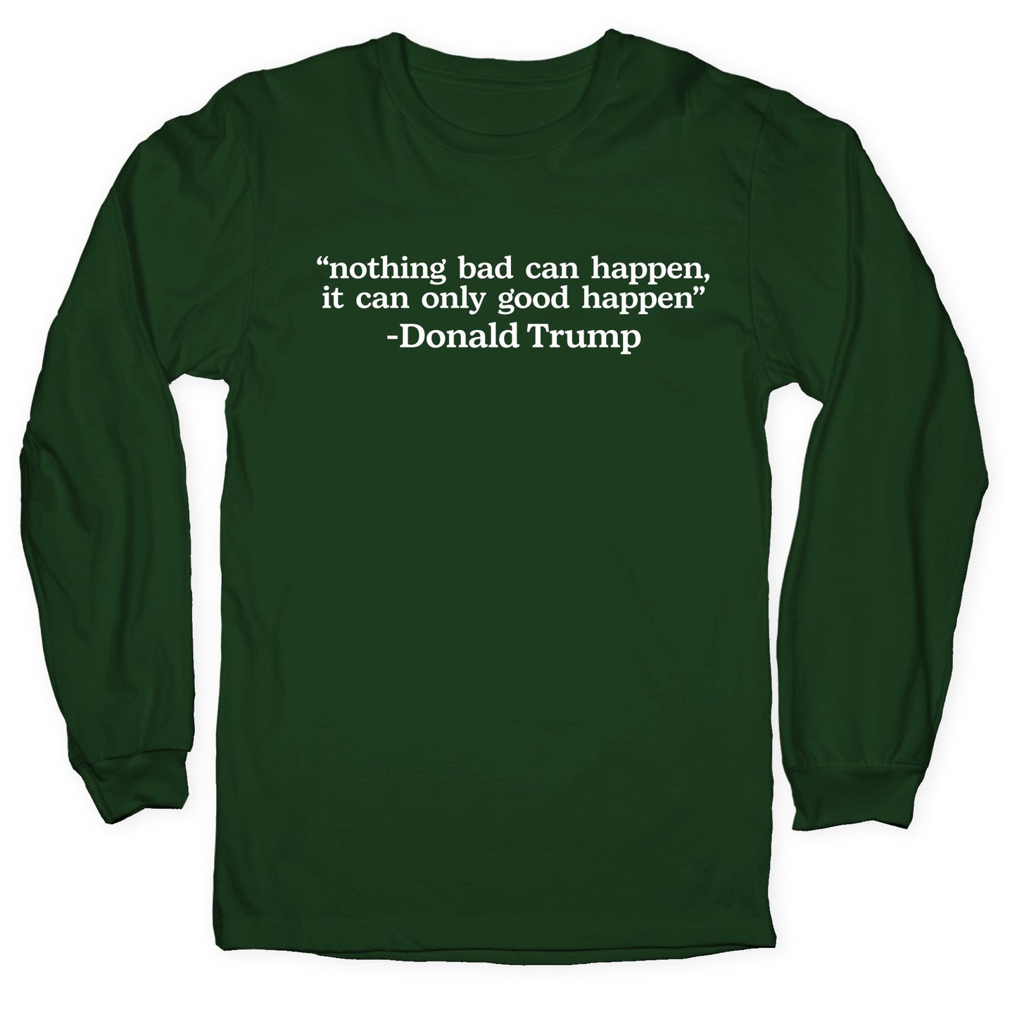 Trump Nothing Bad Can Happen Longsleeve Tee
