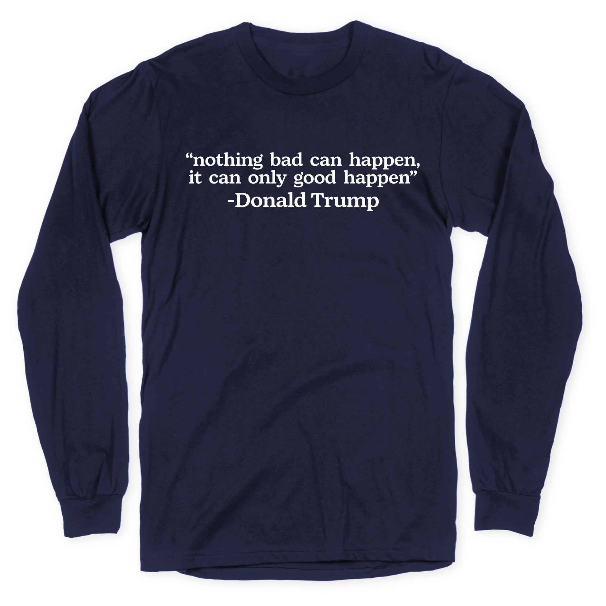 Trump Nothing Bad Can Happen Longsleeve Tee