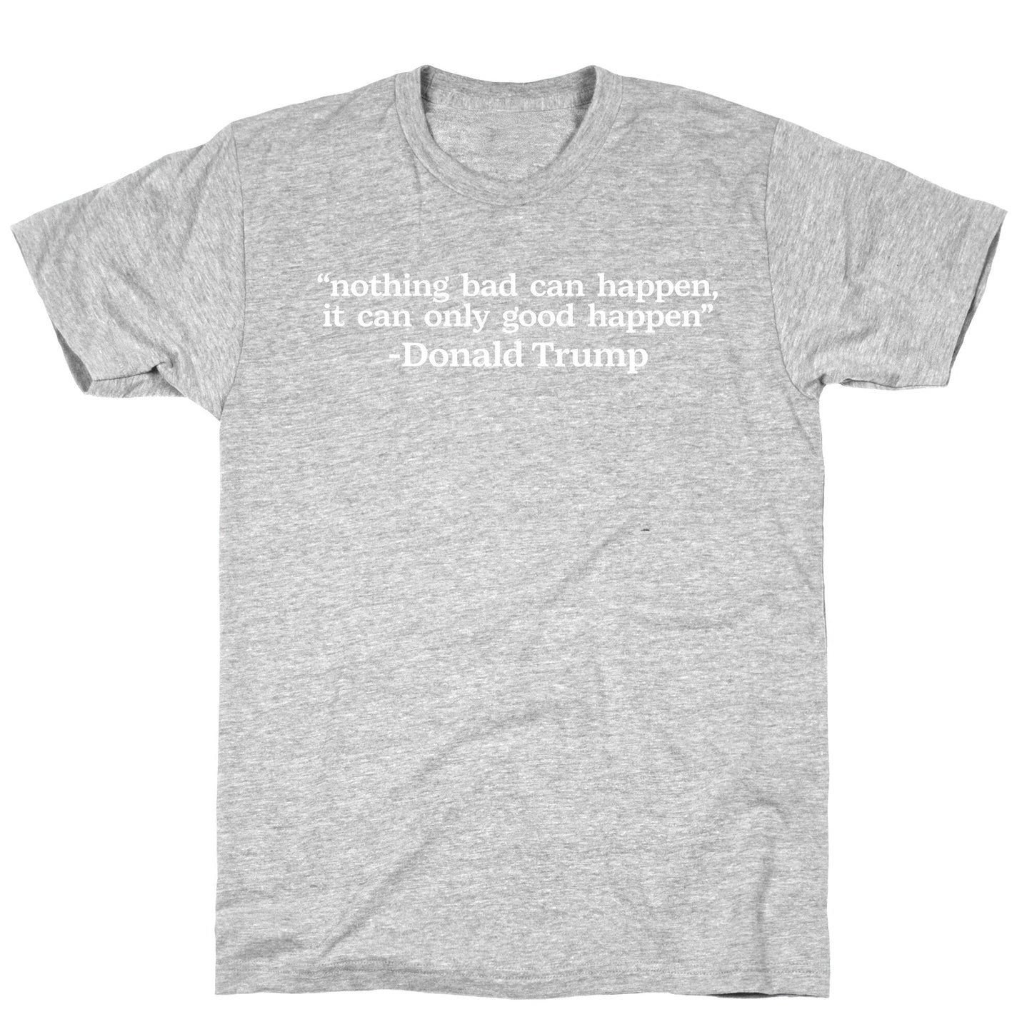 Trump Nothing Bad Can Happen T-Shirt