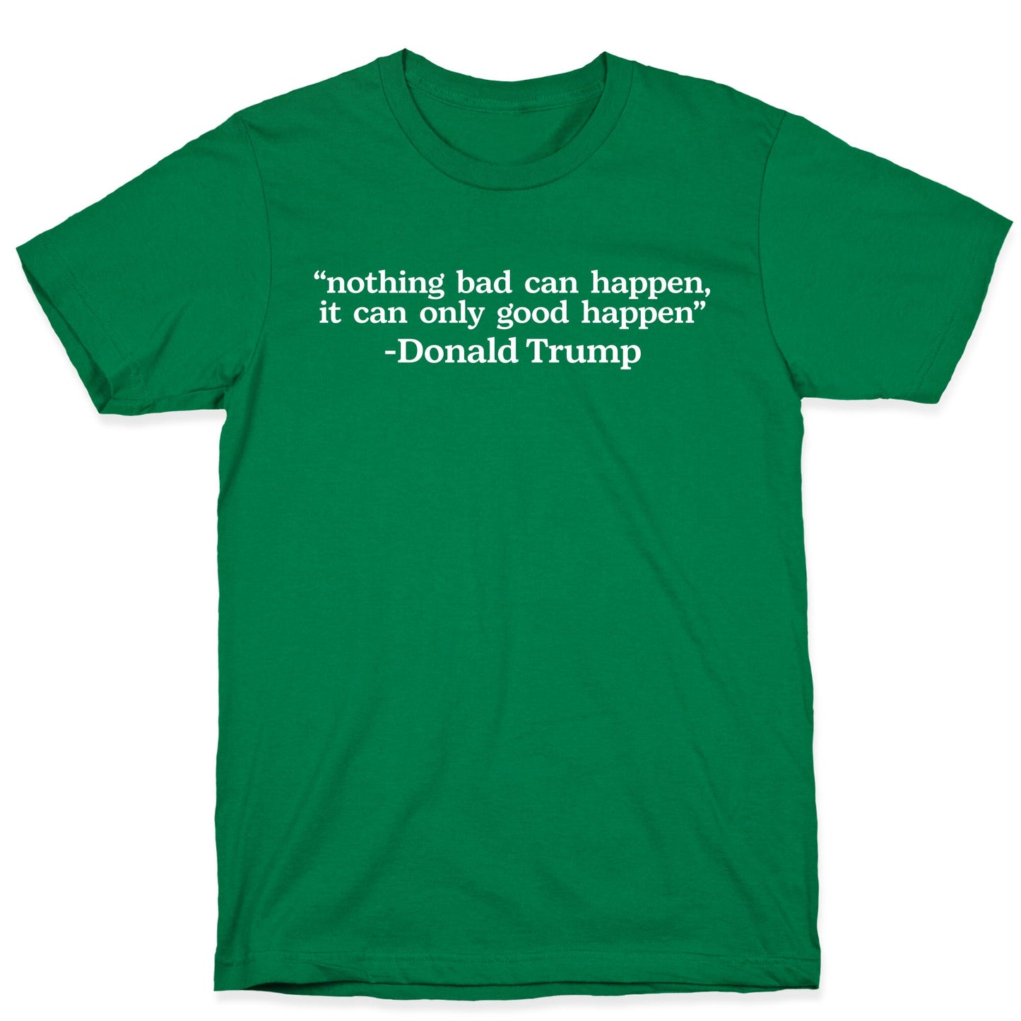 Trump Nothing Bad Can Happen T-Shirt