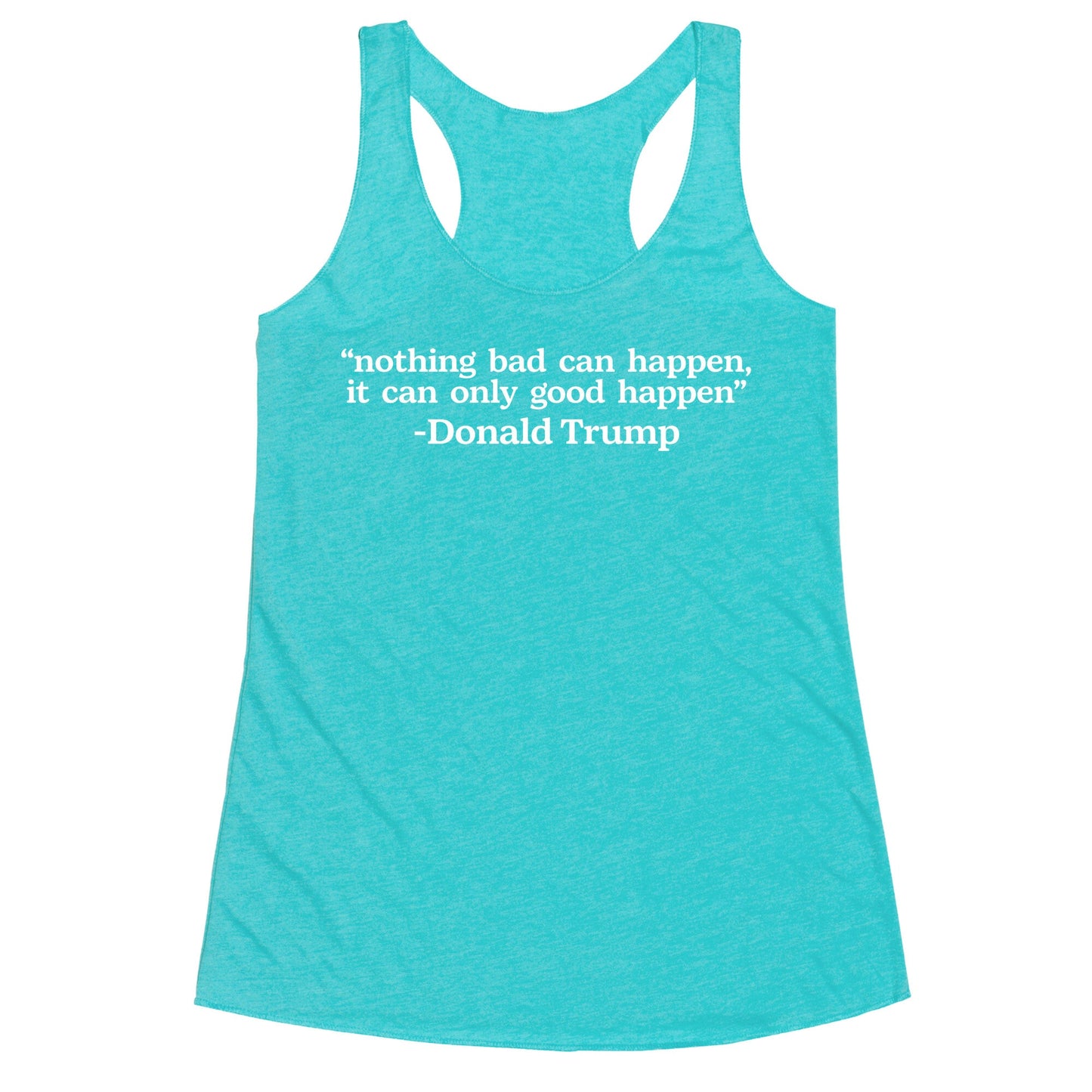 Trump Nothing Bad Can Happen Racerback Tank
