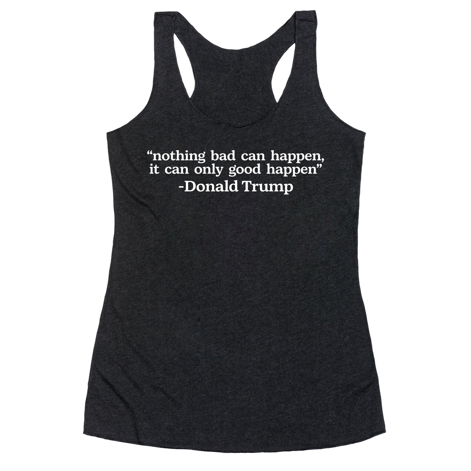 Trump Nothing Bad Can Happen Racerback Tank