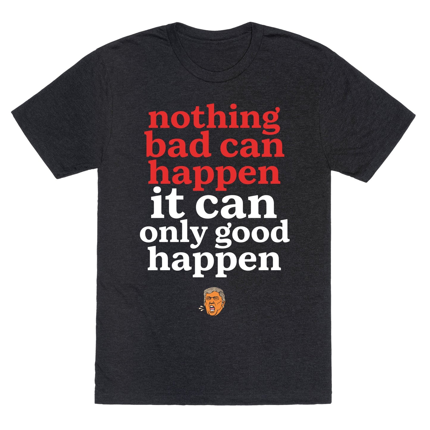 Nothing Bad Can Happen Trump Unisex Triblend Tee