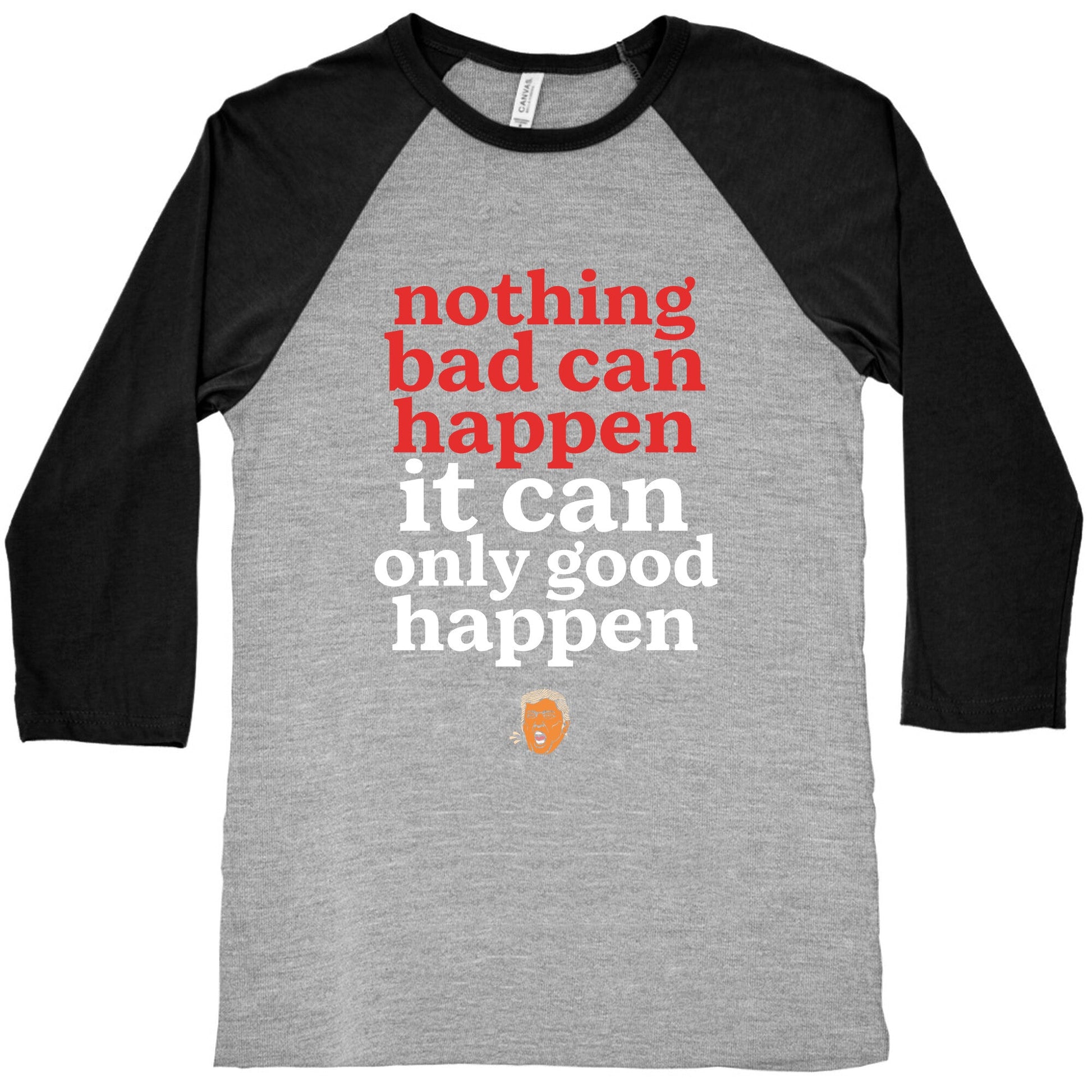 Nothing Bad Can Happen Trump Baseball Tee