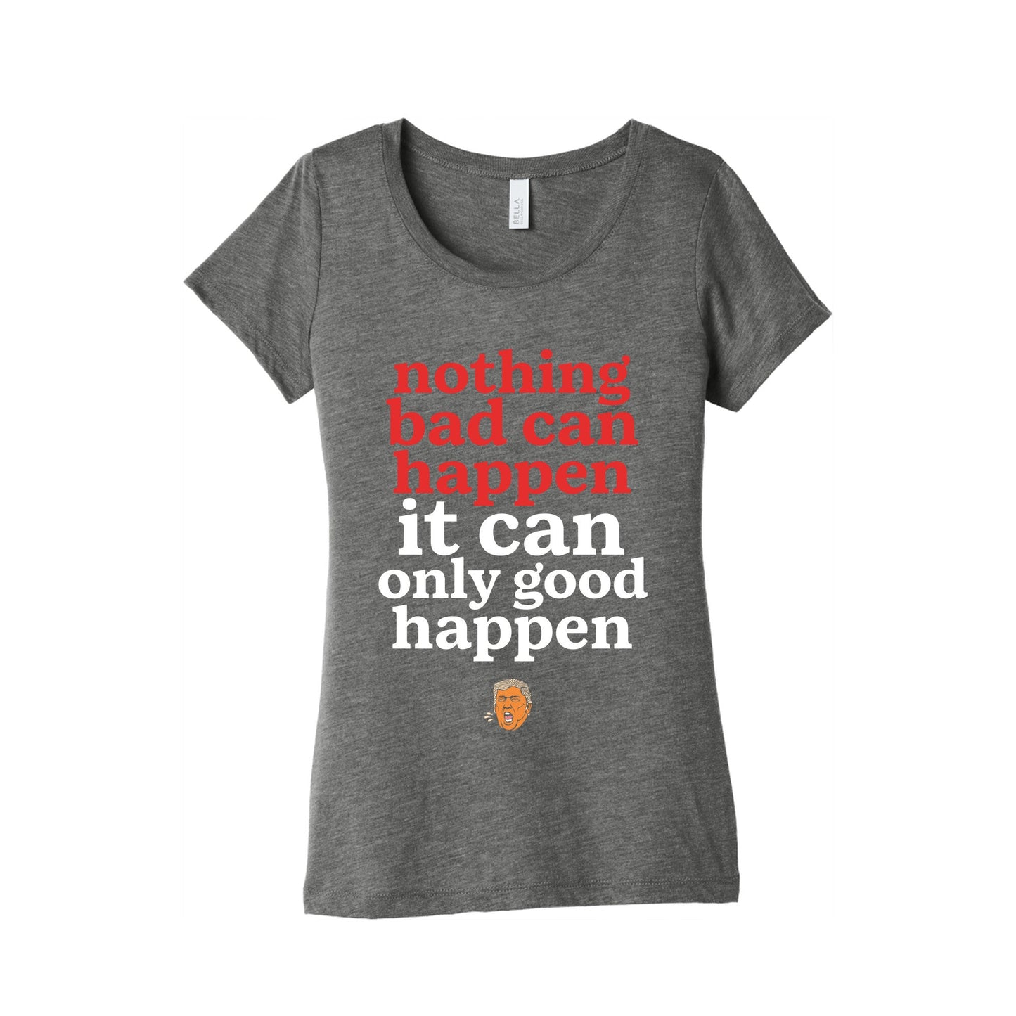 Nothing Bad Can Happen Trump Womens Triblend Tee