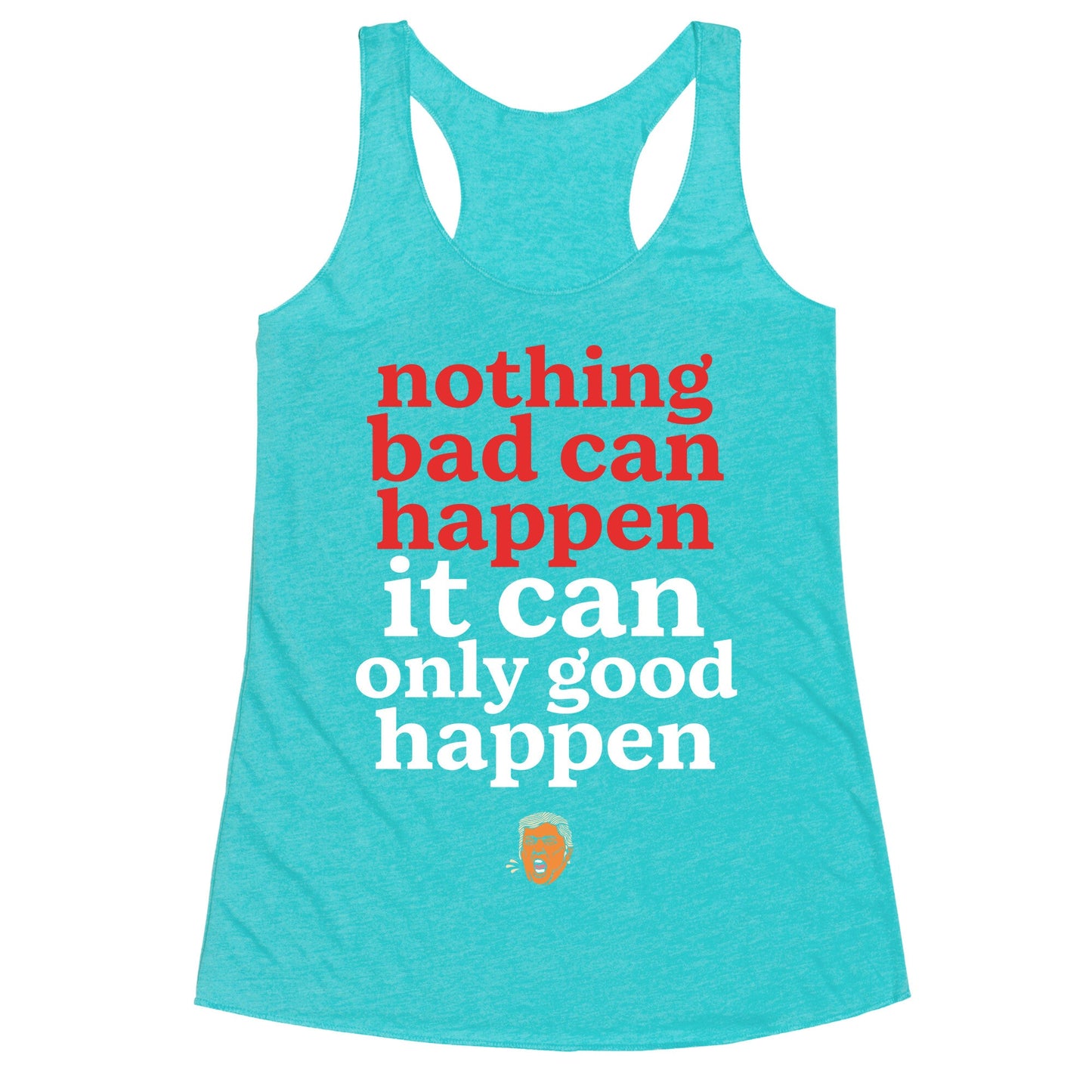 Nothing Bad Can Happen Trump Racerback Tank