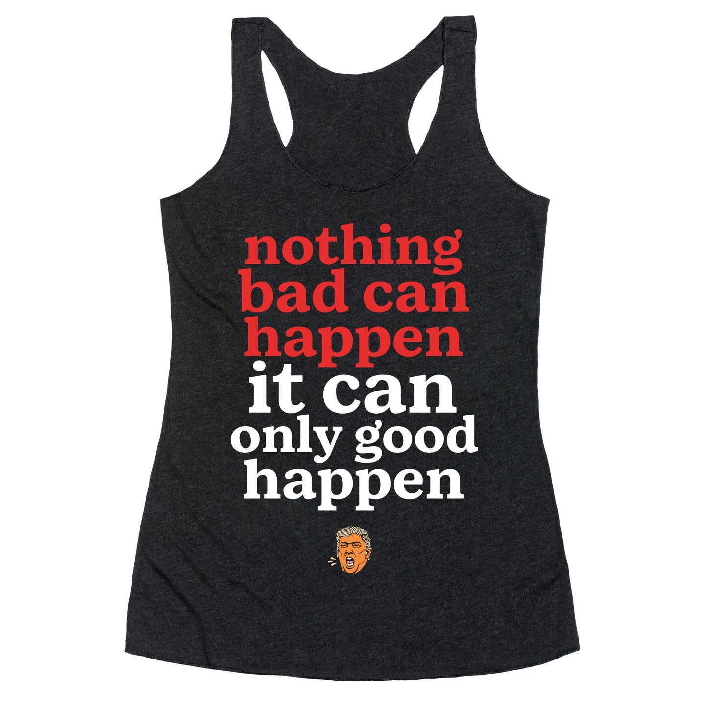 Nothing Bad Can Happen Trump Racerback Tank