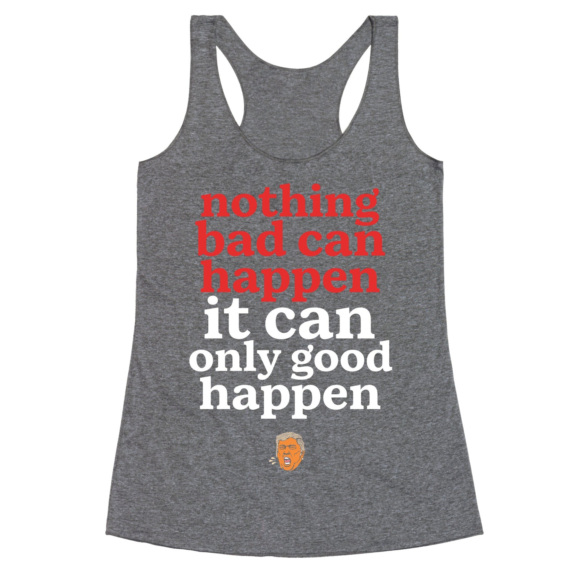 Nothing Bad Can Happen Trump Racerback Tank