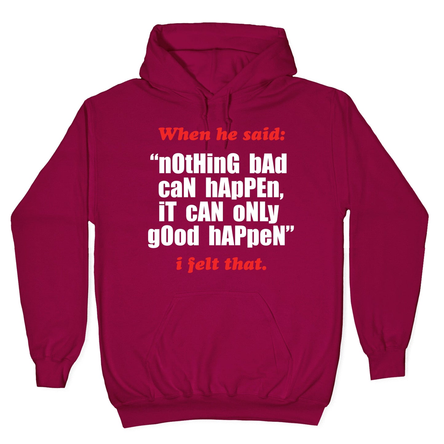 Nothing Bad Can Happen It Can Only Good Happen Hoodie