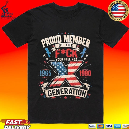 Proud Member Of The Fuck Your Feelings X Generation T-shirt