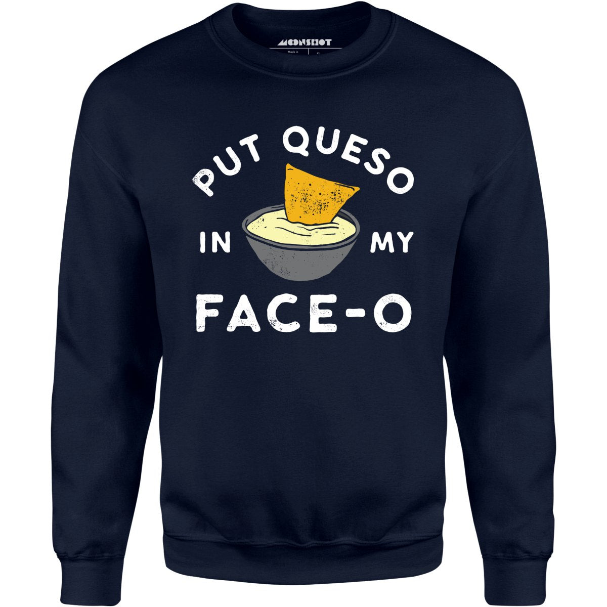 Put Queso in My Face-O - Unisex Sweatshirt