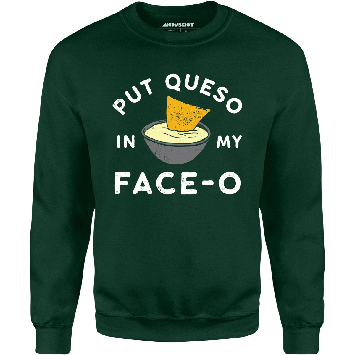 Put Queso in My Face-O - Unisex Sweatshirt