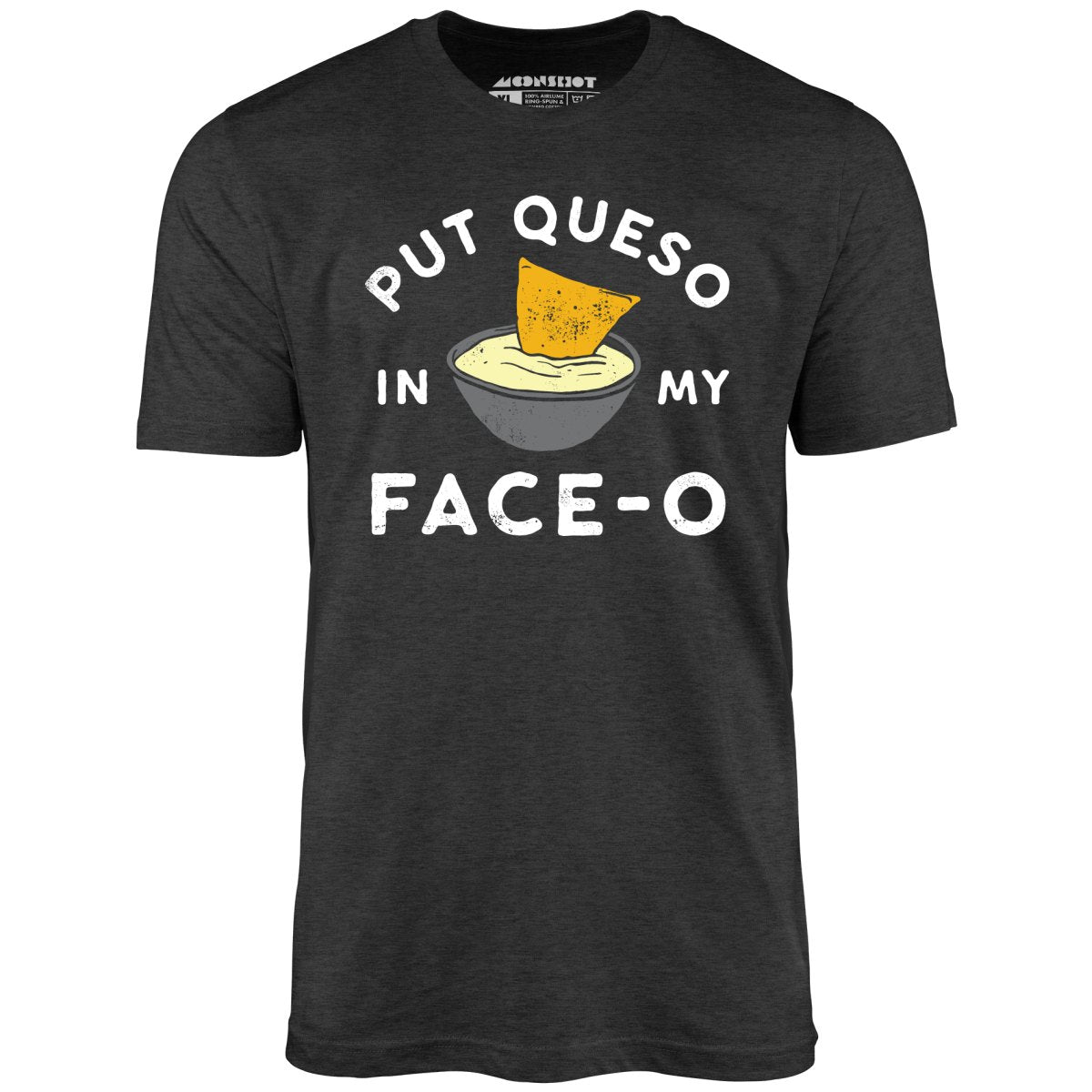 Put Queso in My Face-O - Unisex T-Shirt