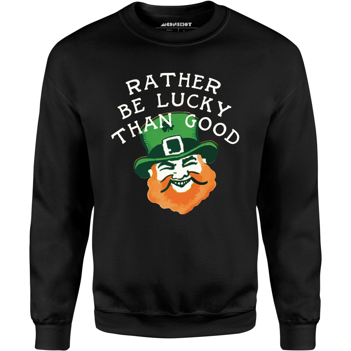 Rather Be Lucky Than Good - Unisex Sweatshirt