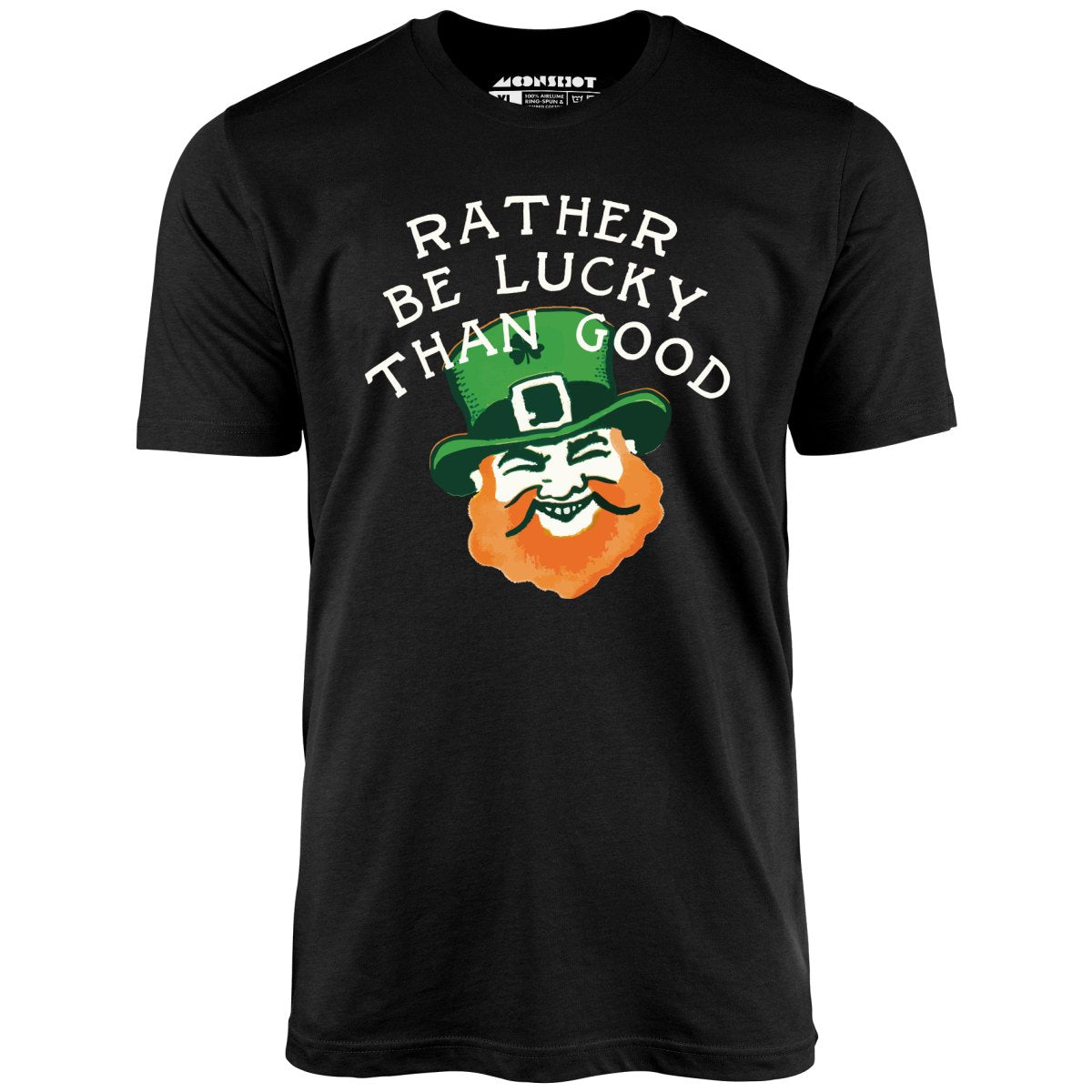 Rather Be Lucky Than Good - Unisex T-Shirt