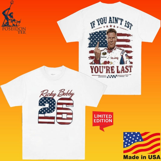 Ricky Bobby 26 If You Ain’t 1st You’re Last 4th Of July T-shirt