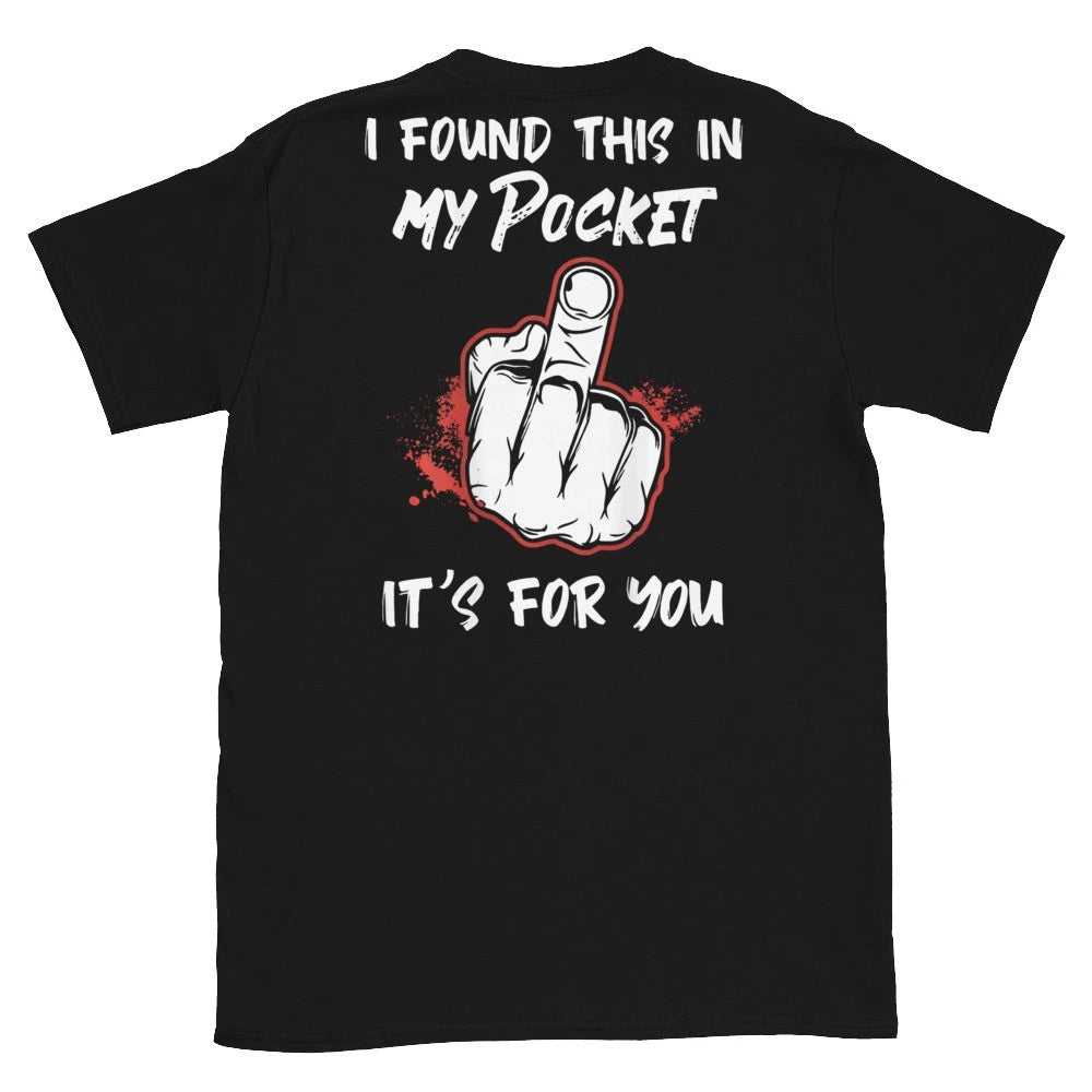 (On Back) I Found This in My Pocket its for You Funny Art T-Shirt