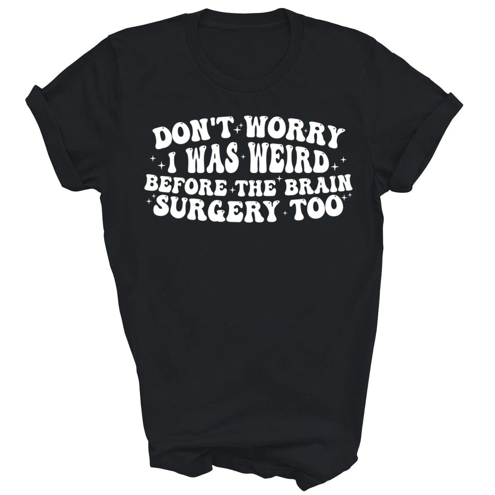 Dont Worry I Was Weird Before The Brain Surgery Too Unisex Shirt Gift