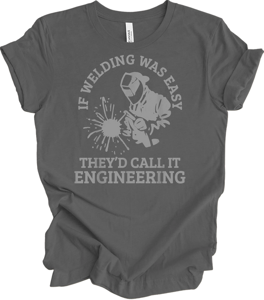 If Welding Was Easy They'd Call It Engineering Funny Welder Quote Saying T-