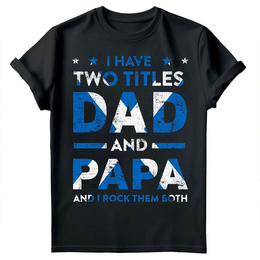 I Have Two Titles Dad And Papa Scotland Funny Fathers Day T Shirt Gift #FD