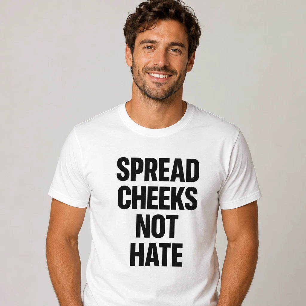 Spread Cheeks Not Hate Funny T-Shirt Joke White Graphic Unisex Humour Adult Meme