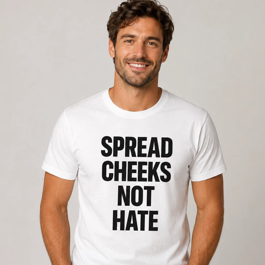Spread Cheeks Not Hate Funny T-Shirt Joke White Graphic Unisex Humour Adult Meme