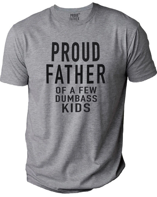 Proud Father of a Few Dumbass Kids Father Day Funny T-Shirt Novelty Sarcasm Tee