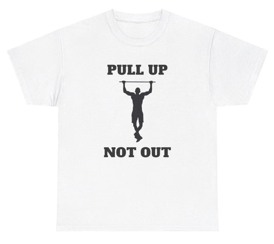 Pull Up Not Out T Shirt Funny Inappropriate Pullups Gym Pump Cover Humor Tee