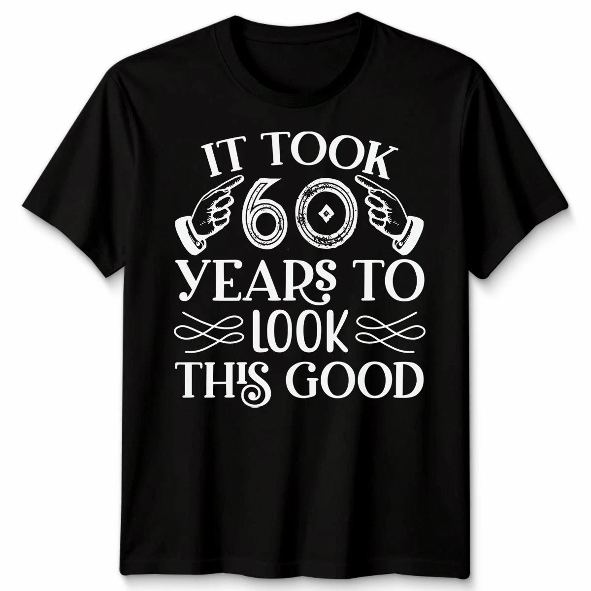 It Took Me 60 Years To Look This Good T-Shirt Funny 60th Birthday Gift Men Women