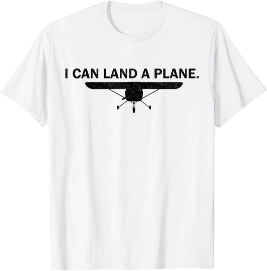 I Can Land A Plane Funny Pilot Aviation Quote Gift Unisex T-Shirt