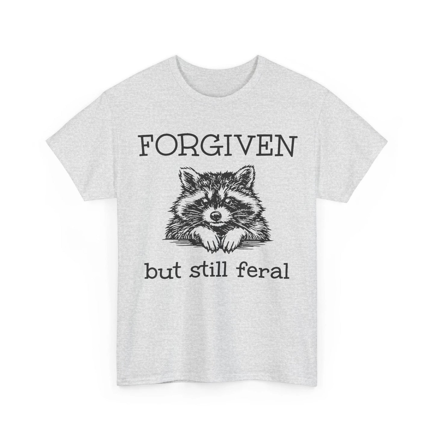 Forgiven But Still Feral Raccoon Funny Quote T-Shirt