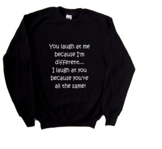 You Laugh At Me Because I'm Different Funny Sweatshirt