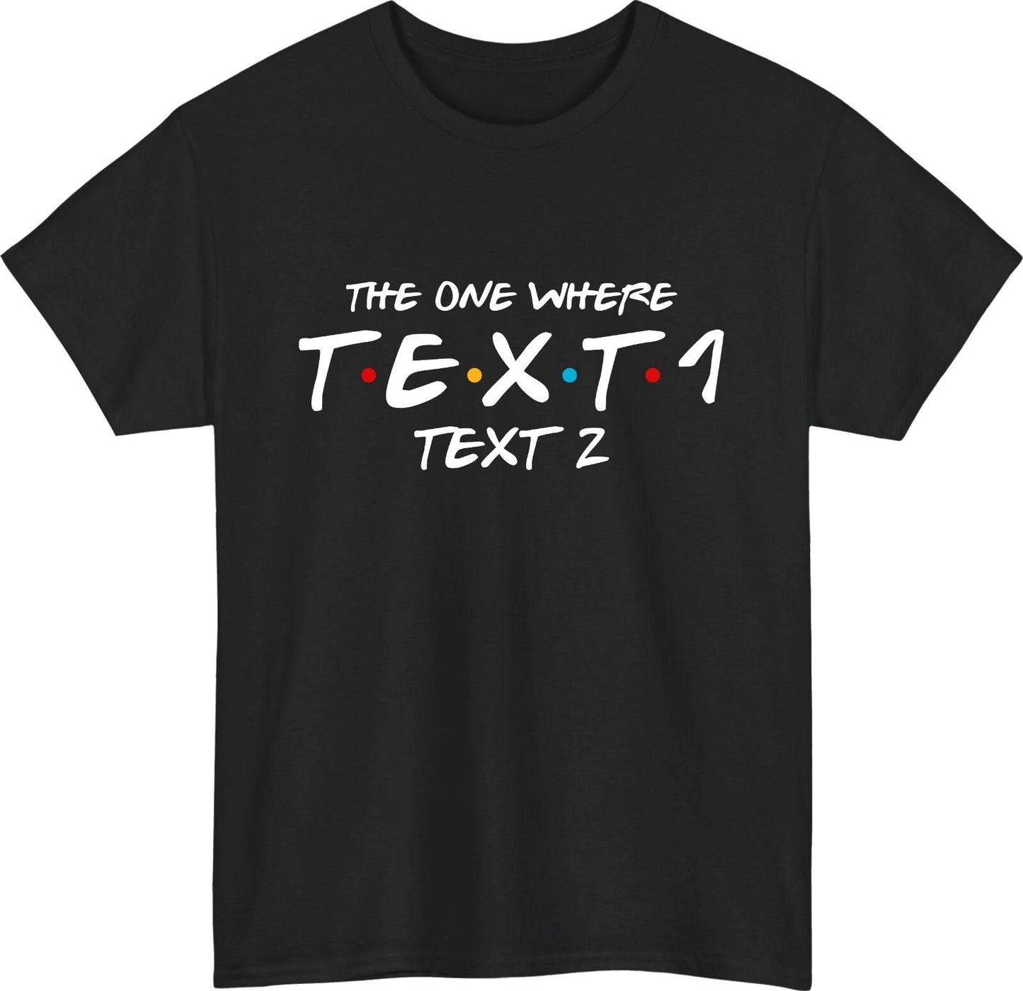 Personalised Friends The One Where T-Shirt Custom Name Text Inspired Tee Top