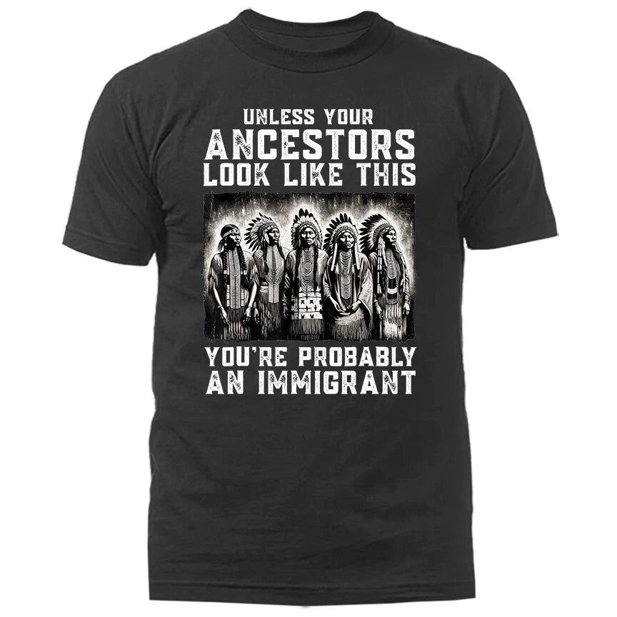Unless Your Ancestors Look Like This Native American T-shirt