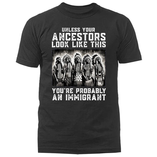 Unless Your Ancestors Look Like This Native American T-shirt