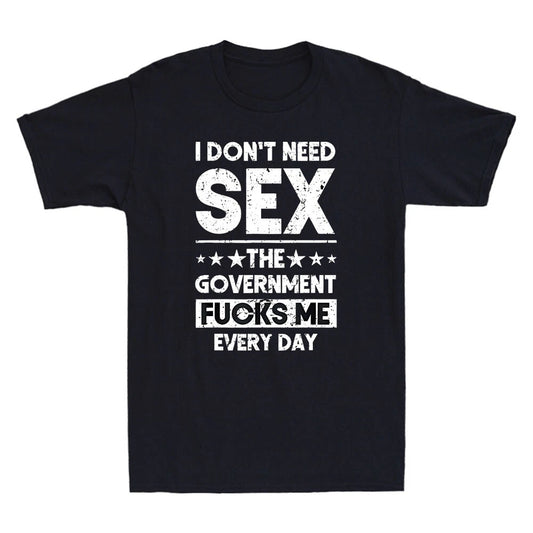 I Don't Need Sex The Government Fcks Me Everyday Funny Quote Retro Men's T-Shirt