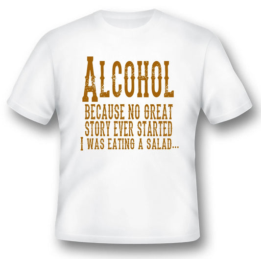 Alcohol because no great story ever humor funny black or white tee shirt