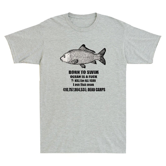 Born To Swim Ocean Is A Fvck Kill Em All 1989 I Am Fish Man Funny Quote T-Shirt