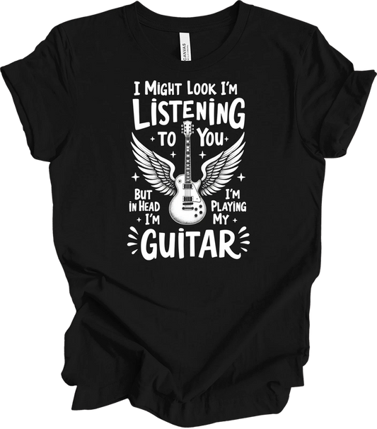 I Might Look Like I'm Listening, Funny Guitar Quote for Music Lovers T-shirt